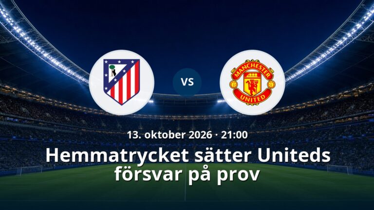 Atletico Madrid – Manchester United: Hemmatrycket sätter Uniteds försvar på prov
