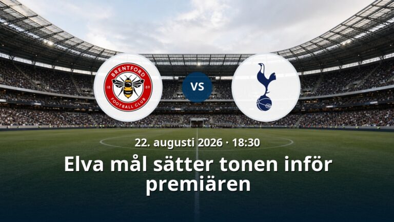 Brentford – Tottenham: Elva mål sätter tonen inför premiären