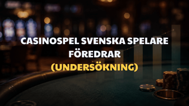 Casinospel svenska spelare föredrar (Undersökning)