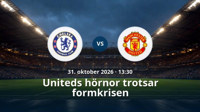 Chelsea – Manchester United: Uniteds hörnor trotsar formkrisen