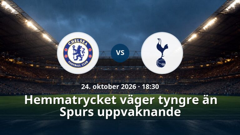 Chelsea – Tottenham: Hemmatrycket väger tyngre än Spurs uppvaknande