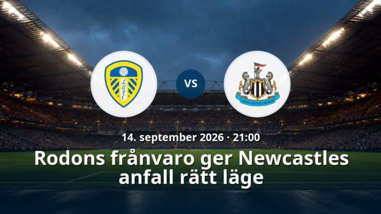 Leeds – Newcastle: Rodons frånvaro ger Newcastles anfall rätt läge