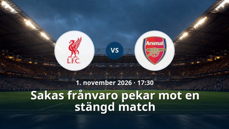 Liverpool – Arsenal: Sakas frånvaro pekar mot en stängd match