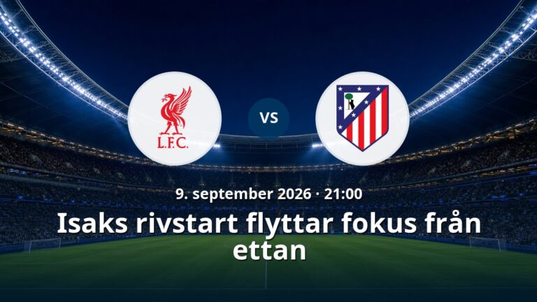 Liverpool – Atletico Madrid: Isaks rivstart flyttar fokus från ettan