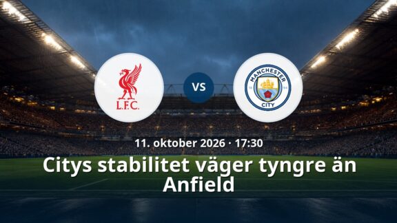 Liverpool – Manchester City: Citys stabilitet väger tyngre än Anfield