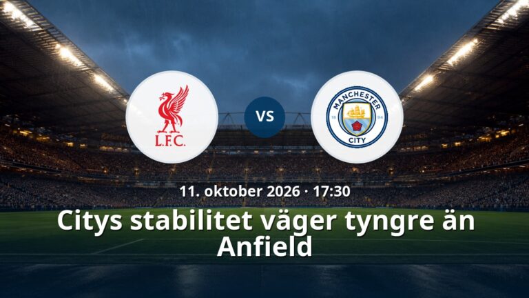 Liverpool – Manchester City: Citys stabilitet väger tyngre än Anfield