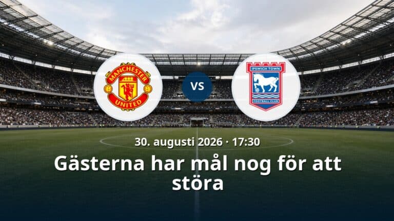 Manchester United – Ipswich: Gästerna har mål nog för att störa