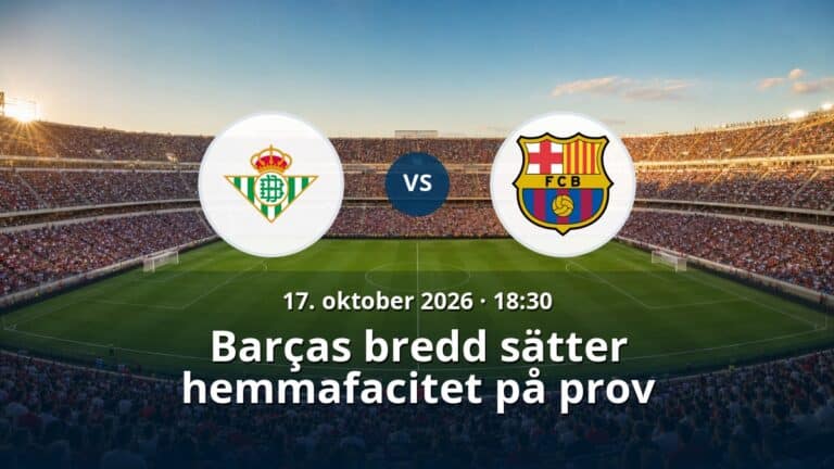Real Betis – Barcelona: Barças bredd sätter hemmafacitet på prov